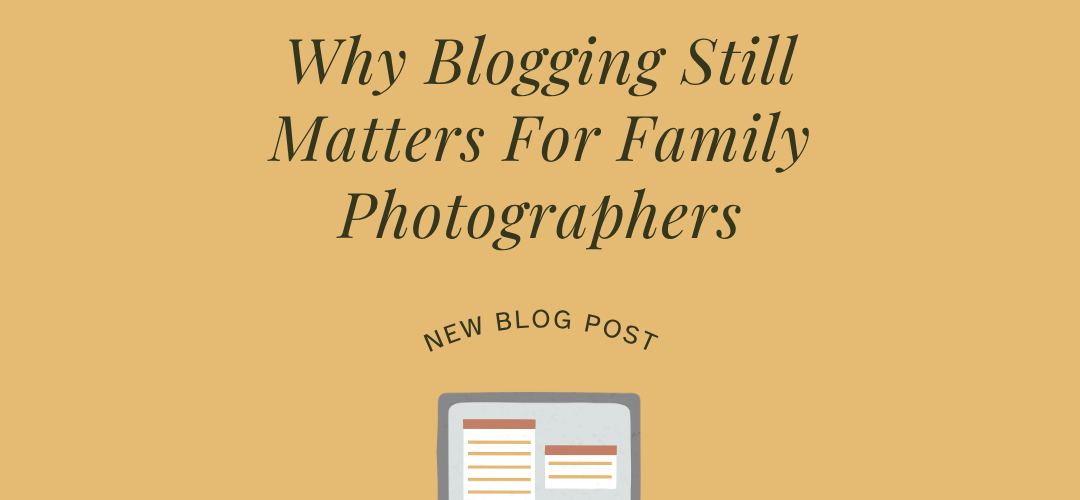 text that reads why blogging still matters for family photographers a wordpress feature blog post image