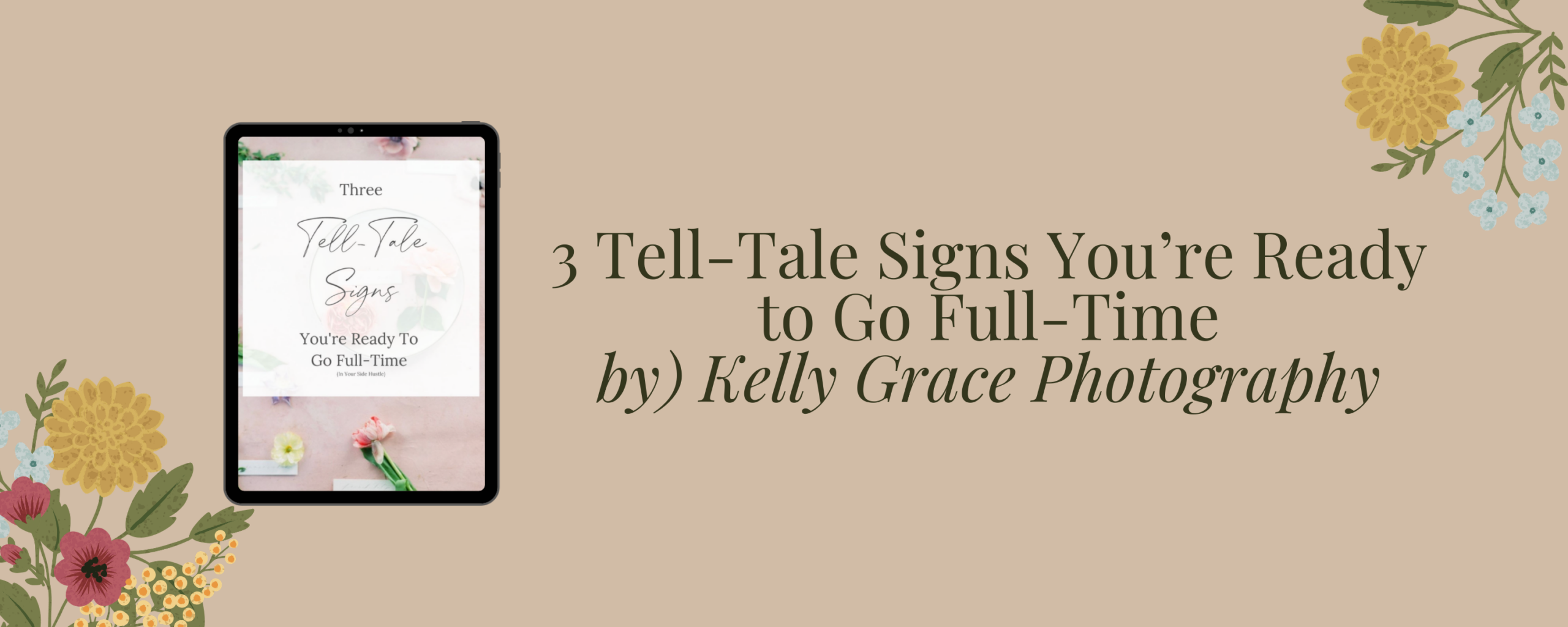 3 tell tale signs that you are ready to take your side hustle to full time by kelly grace photography