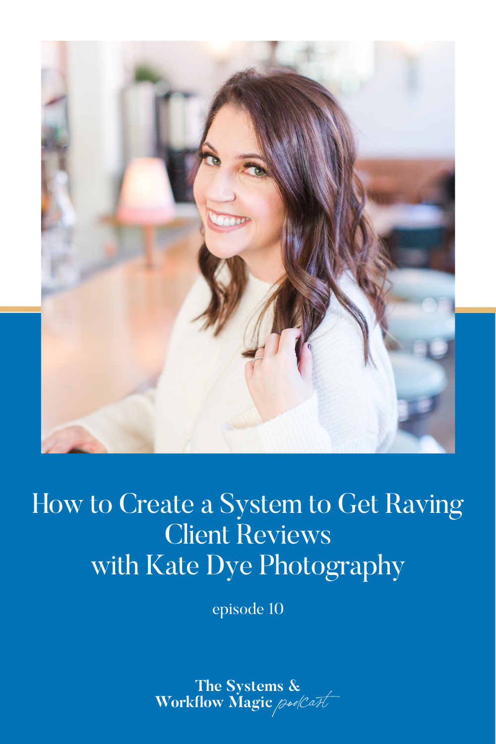 Episode-10-Pinterest-Pin-Systems-and-workflow-magic-podcast-how-to-create-a-system-to-get-raving-client-reviews-kate-dye-Pinterest-Pin-for-wordpress-blog