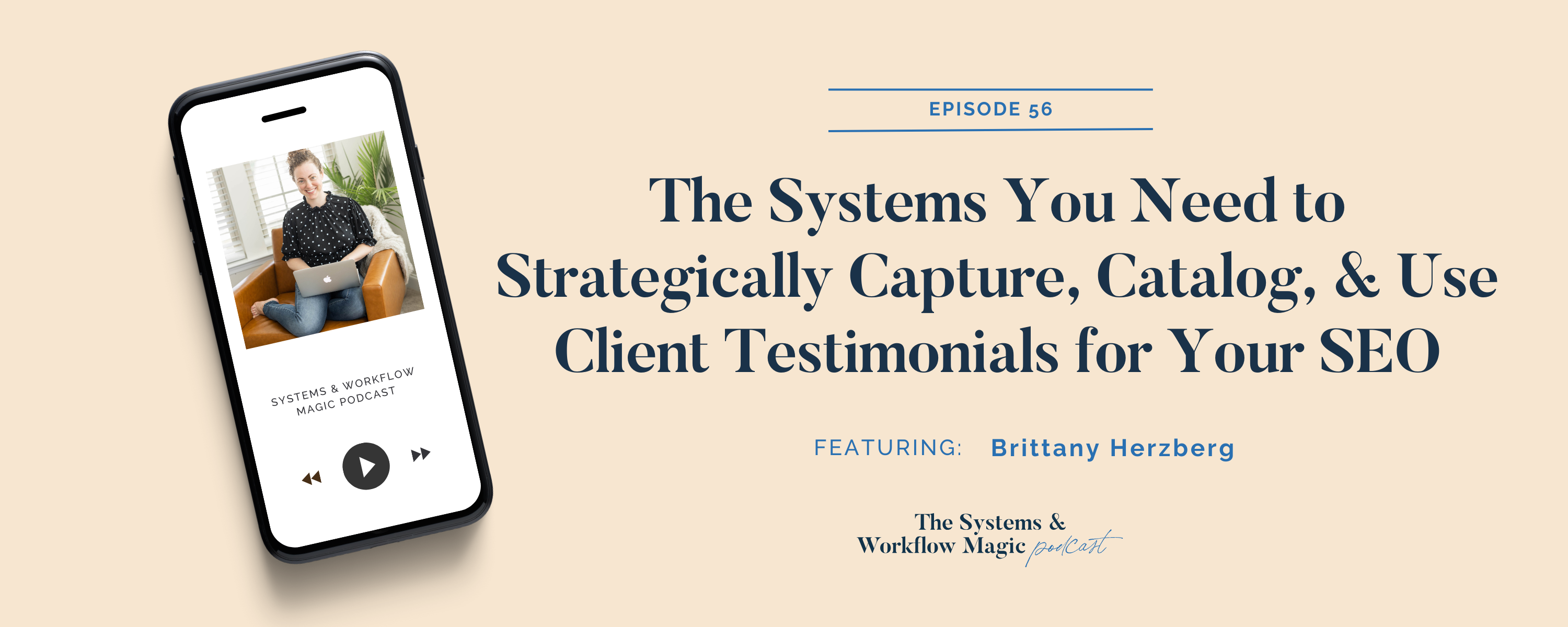 podcast-banner-for-episode-56-of-the-systems-and-workflow-magic-podcast-featuring-brittany-herzberg-the-system-you-need-to-catalog-and-use-client-testimonials-for-seo