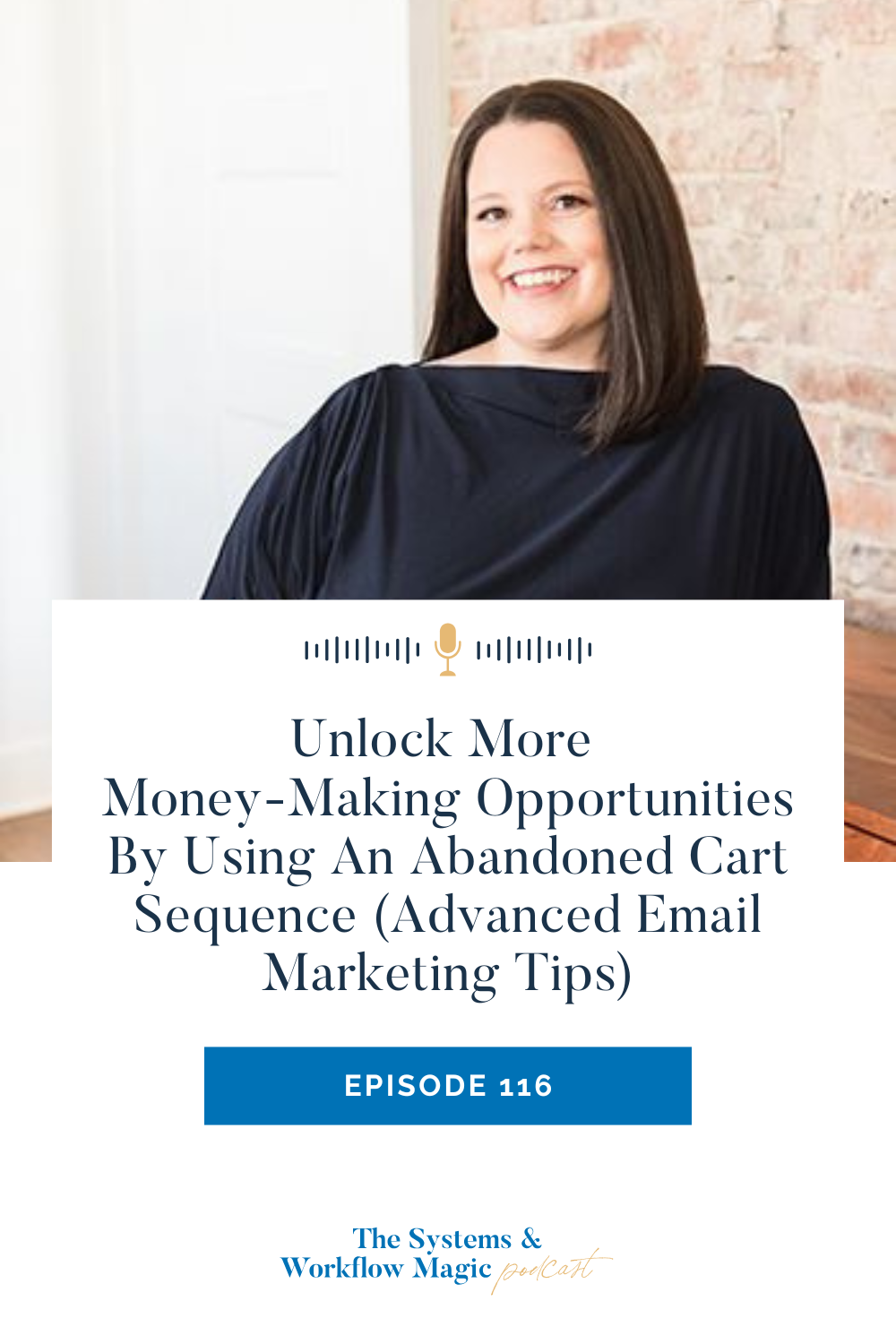 Unlock More Money-Making Opportunities By Using An Abandoned Cart Sequence (Advanced Email Marketing Tips) episode 116 of the systems and workflow magic podcast