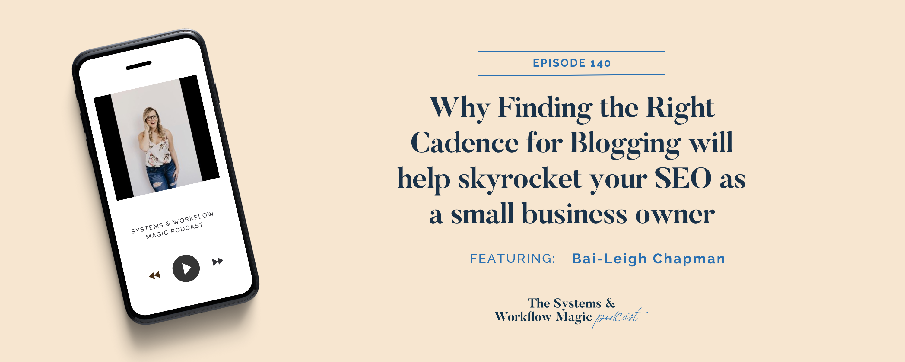 blogging-banner-for-episode-140-of-the-systems-and-workflow-magic-podcast-featuring-bai-leigh-chapman-and-why-seo-and-blogging-are-important-for-your-business