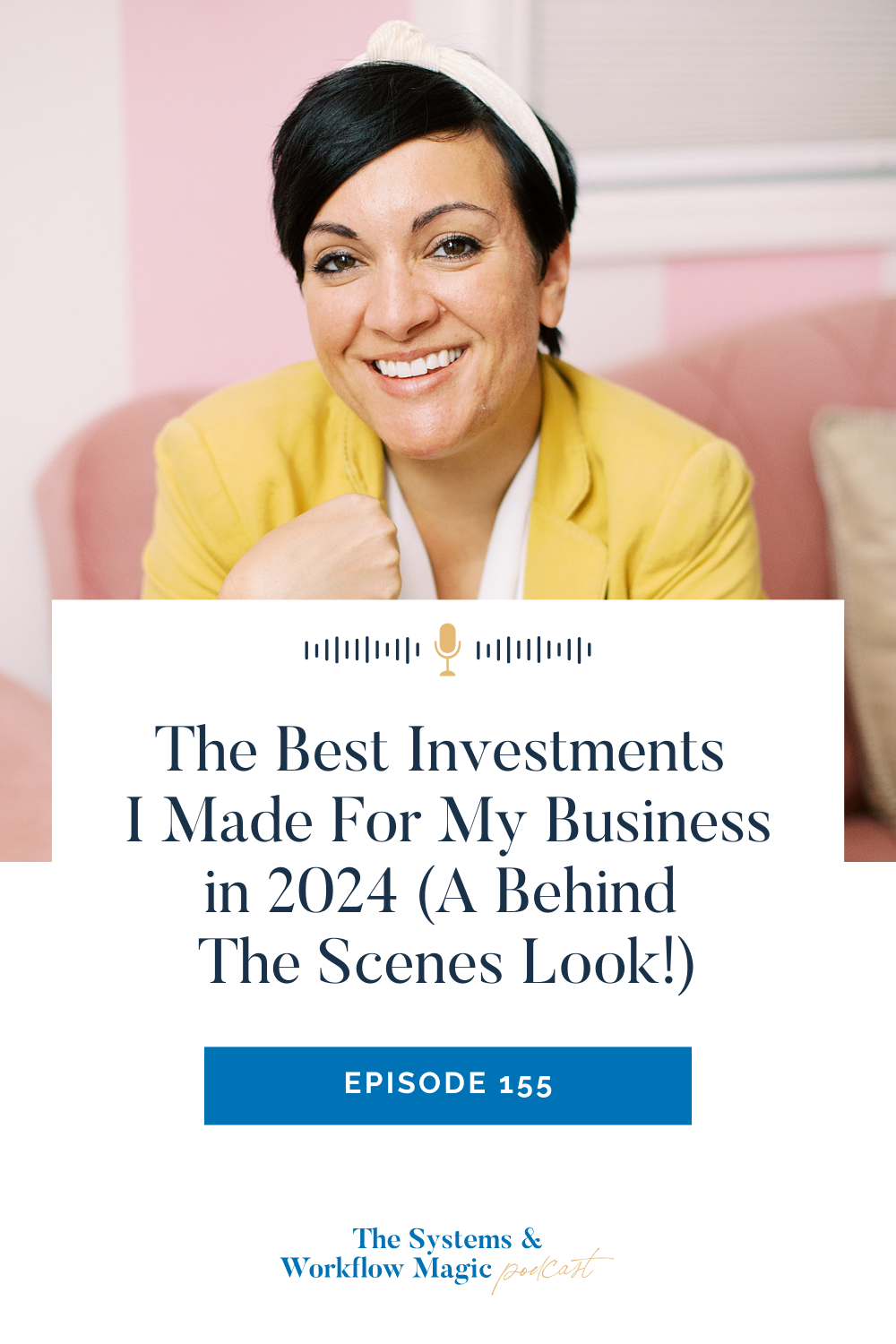 Pinterest-Pin-For-Episode-155-of-The-Systems-and-Workflow-Magic-Podcast-Behind-The-Scenes-of-my-best-investments-of-2024