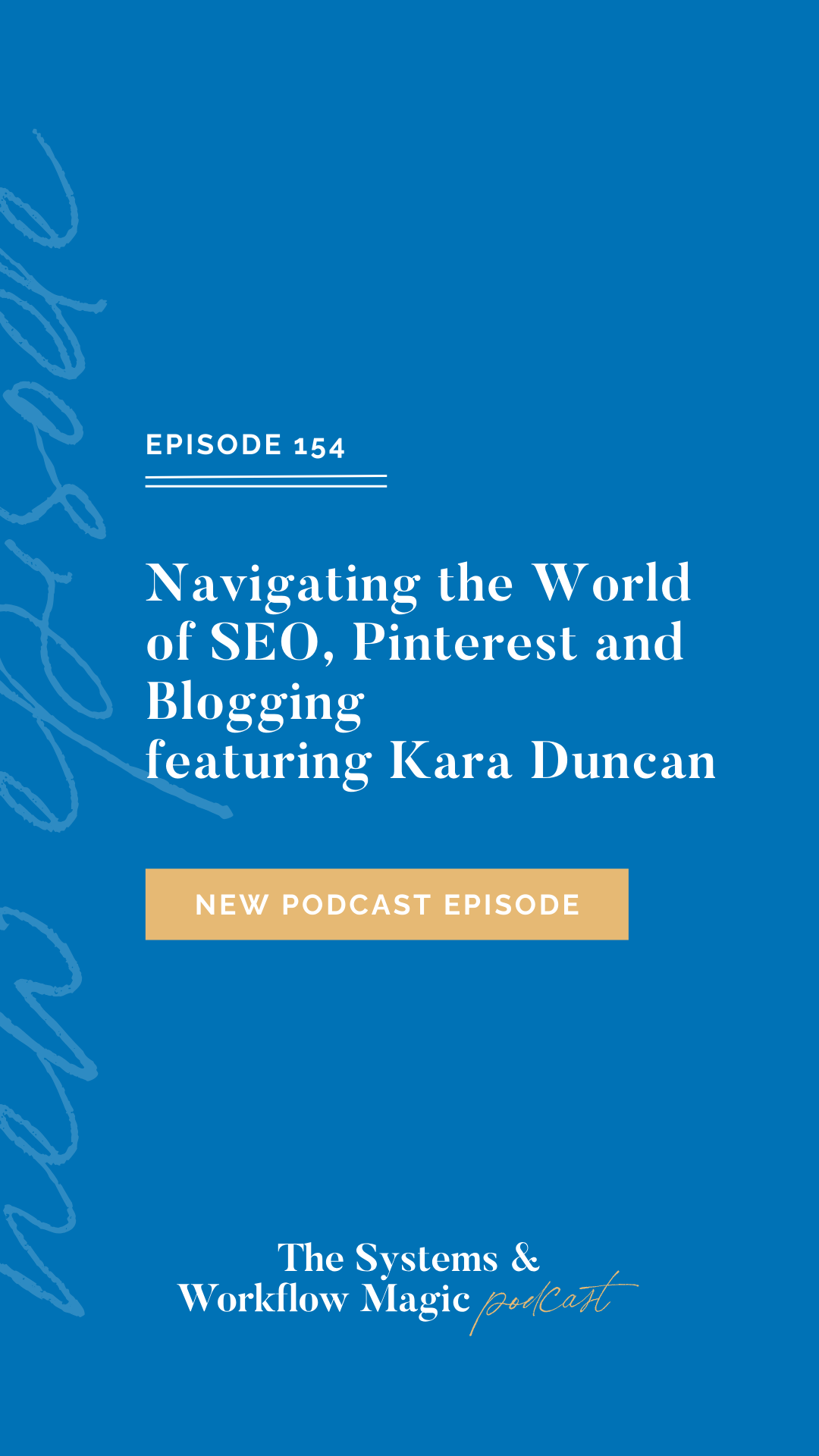 Podcast-banner-on-episode-154-on-the-systems-and-workflow-magic-podcast-featuring-kara-duncan-how-to-create-sustainable-micro-funnels-with-SEO-and-pinterest-pin