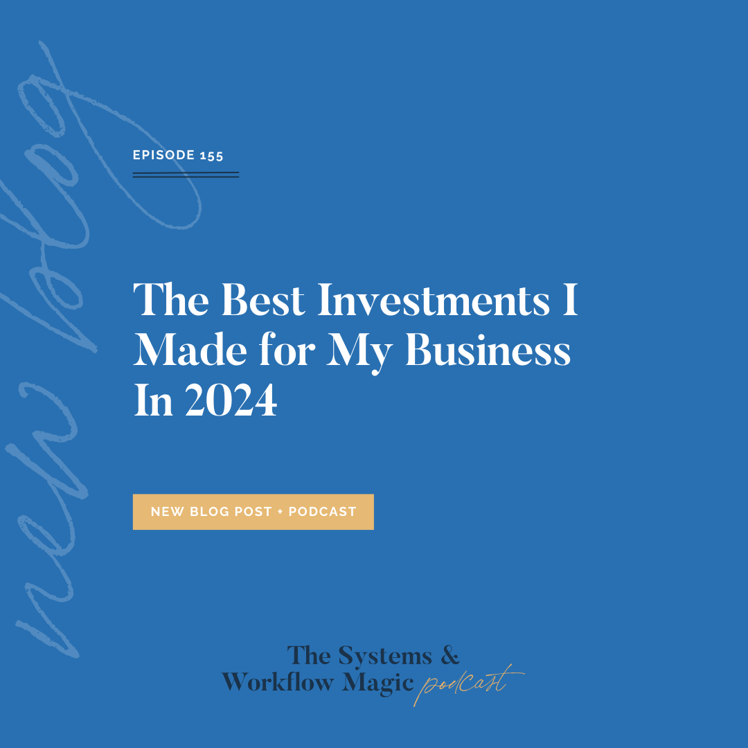 cover-image-for-episode-155-on-the-systems-and-workflow-magic-podcast-the-best-investments-i-have-made-in-my-business-in-2024-featured-image