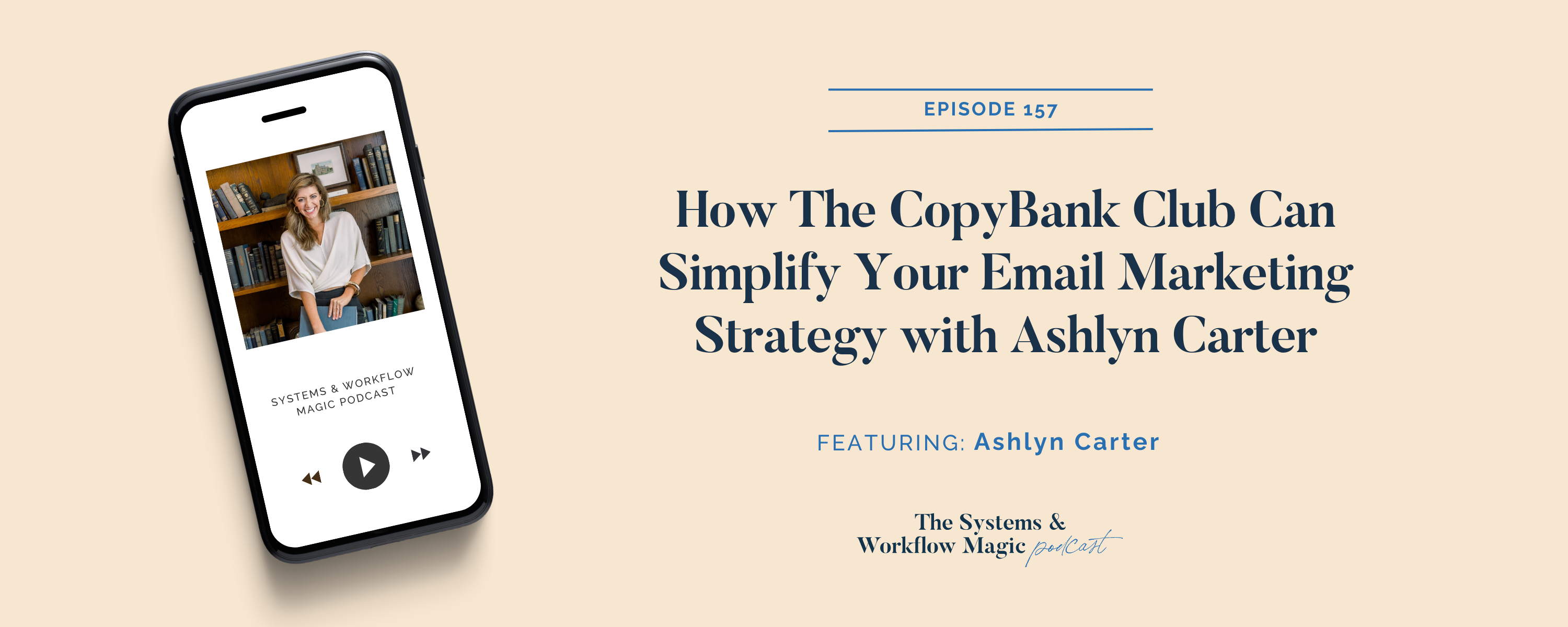 Podcast-banner-on-episode-157-on-the-systems-and-workflow-magic-podcast-how-the-copybank-club-can-simplify-your-email-marketing-strategy-with-ashlyn-carter