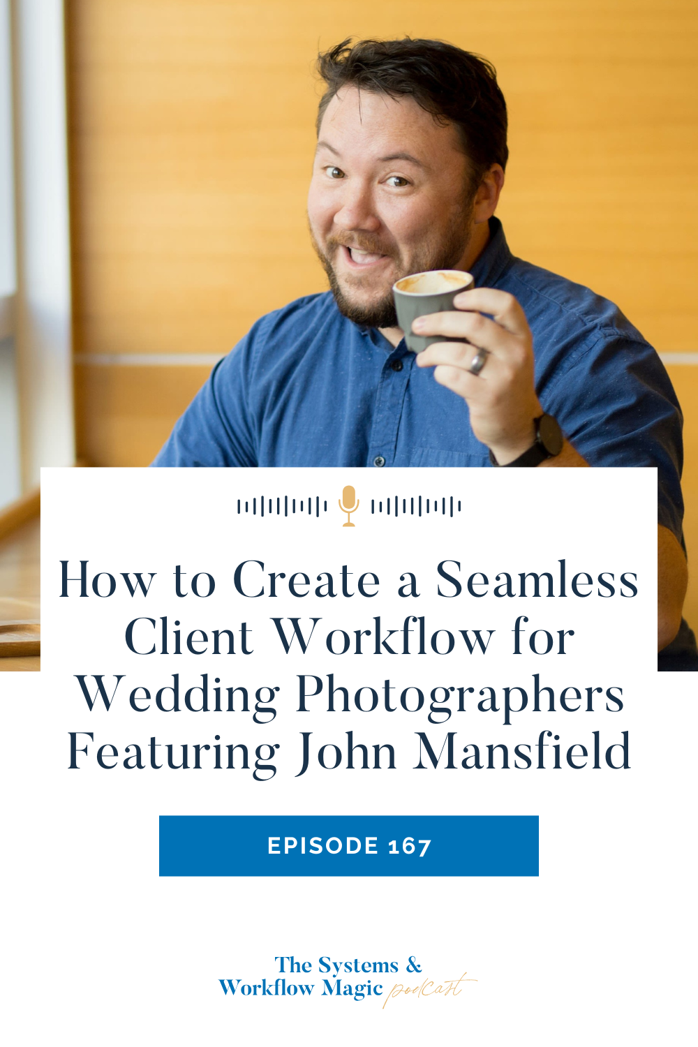 167:  How to Create a Seamless Client Workflow for Wedding Photographers Featuring John Mansfield