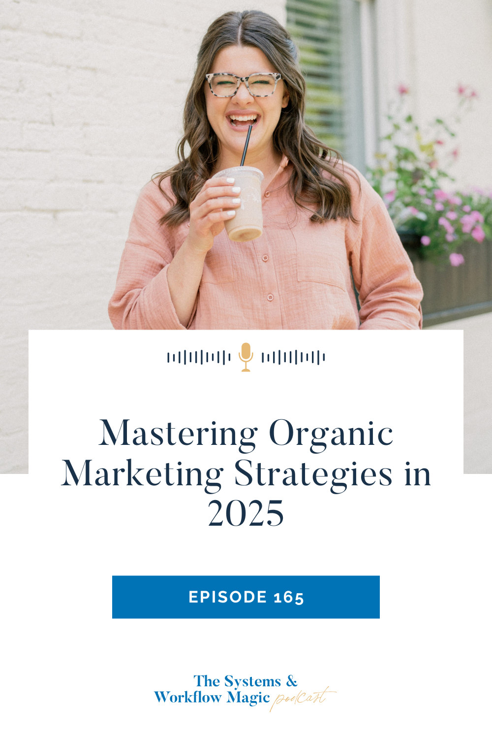 pinterest-pin-for-episode-165-of-the-systems-and-workflow-magic-podcast-featuring-stephanie-kase-mastering-organic-marketing-in-2025