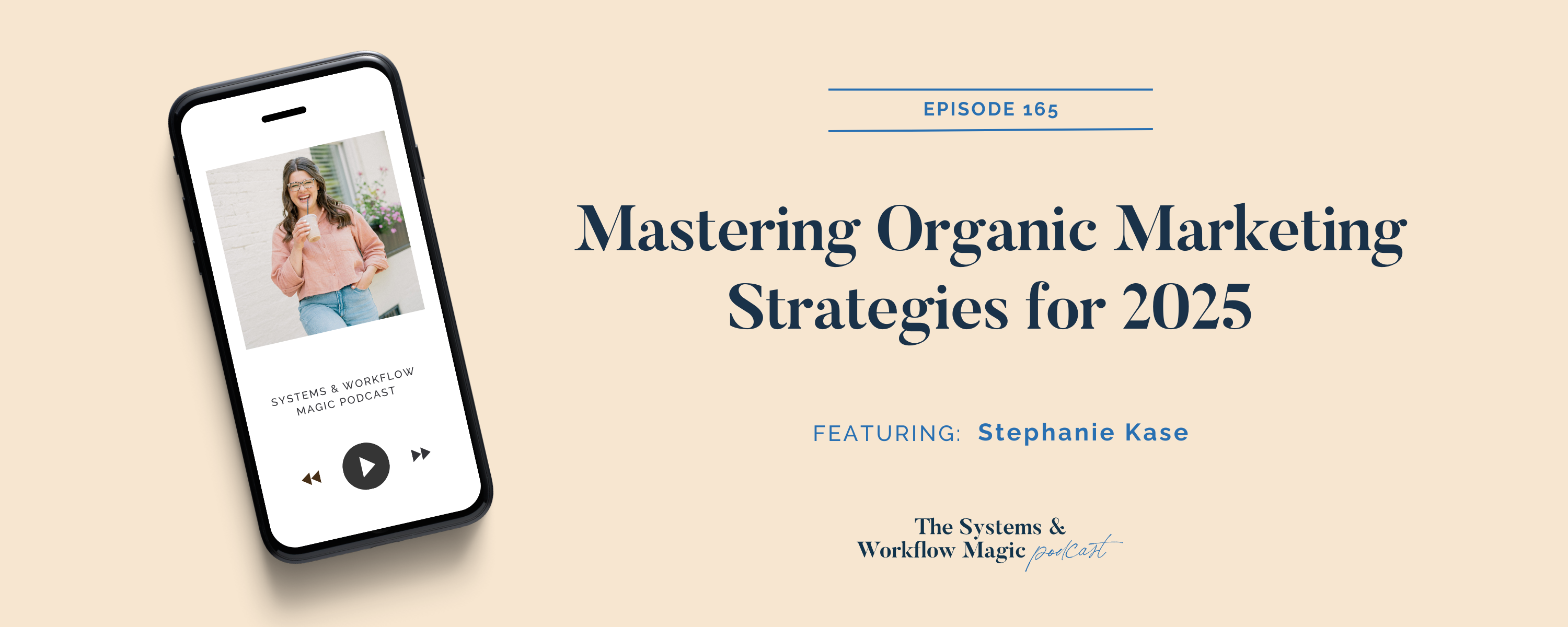 Podcast-banner-for-episode-165-of-the-systems-and-workflow-magic-podcast-mastering-organic-marketing-strategies-for-2025-featuring-stephanie-kase