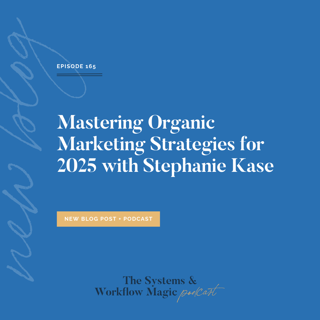 cover-image-for-episode-165-on-the-systems-and-workflow-magic-podcast-mastering-organic-marketing-strategies-for-2025-with-stephanie-kase