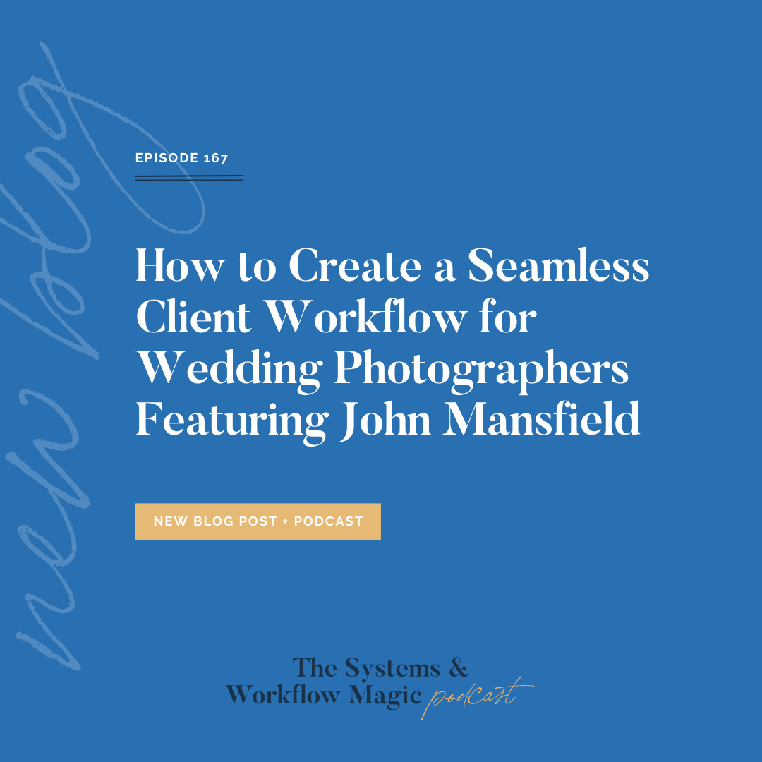 cover-image-for-episode-167-on-the-systems-and-workflow-magic-podcast-how-to-create-a-seamless-client-workflow-for-wedding-photographers-featuring-john-mansfield