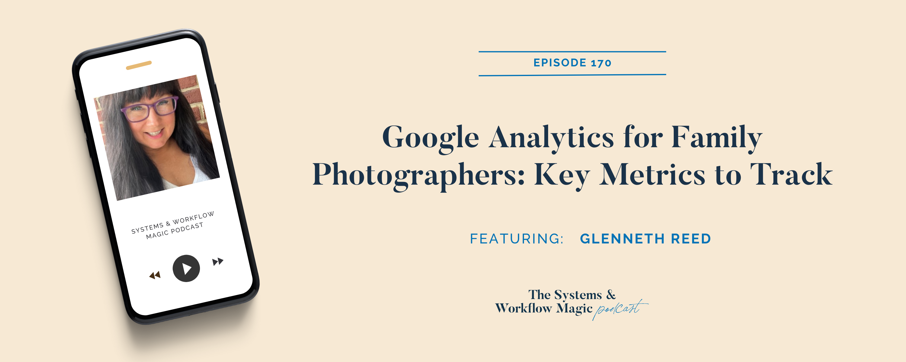 blog-banner-for-episode-170-of-the-systems-and-workflow-magic-podcast-google-analytics-for-family-photographers-key-metrics-to-track