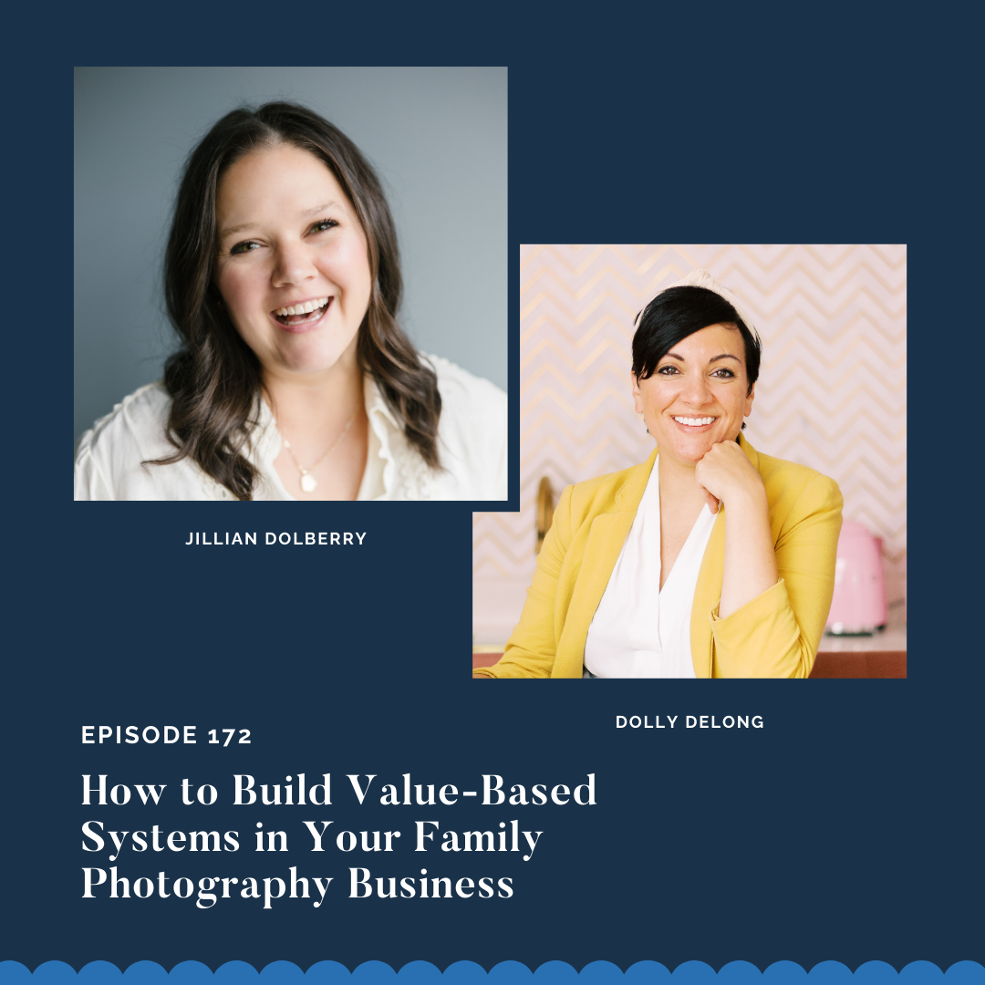 cover-image-for-podcast-episode-172-of-the-systems-and-workflow-magic-podcast-featuring-Jillian-Dolberry-How-to-Build-Value-Based-Systems-in-Your-Family-Photography-Business