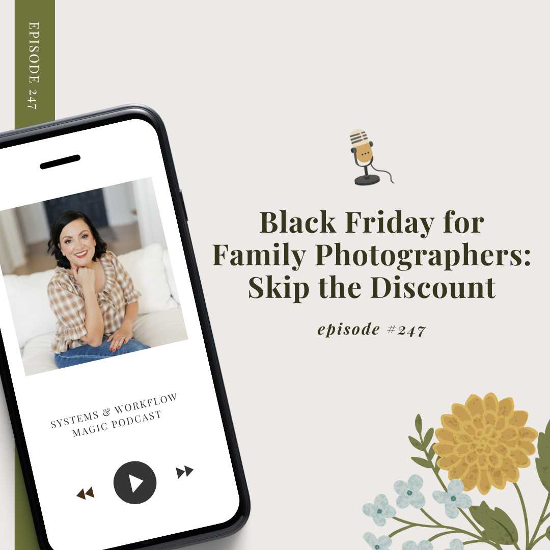 wordpress-featured-blog-image-for-episode-247-of-the-systems-and-workflow-magic-podcast-that-states-black-friday-for-family-photographers-skip-the-discount