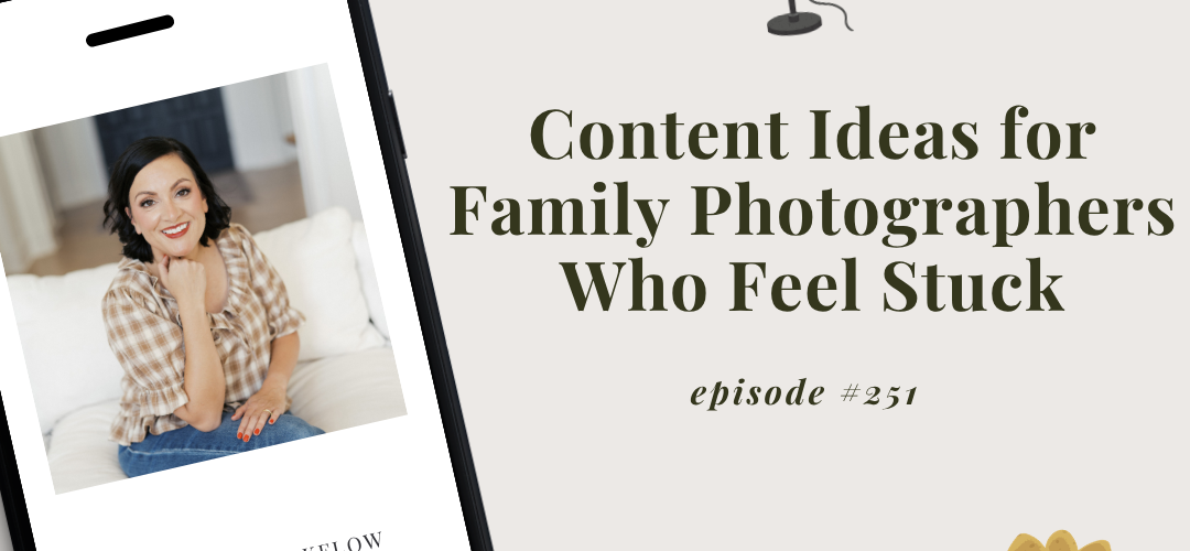 episode-251-of-the-systems-and-workflow-magic-podcast-wordpress-featured-image-for-blog-content-ideas-for-family-photographers-who-feel-stuck