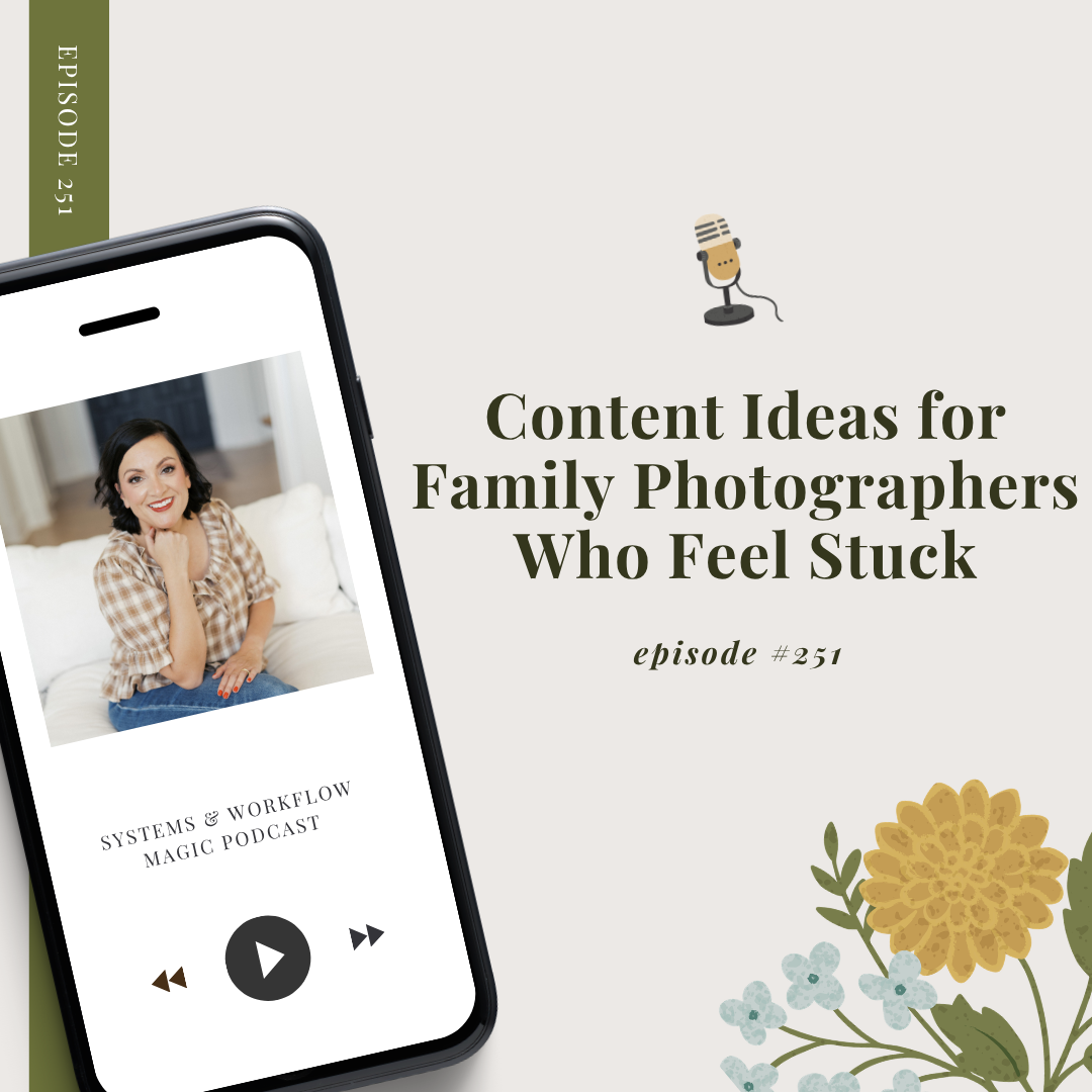 episode-251-of-the-systems-and-workflow-magic-podcast-wordpress-featured-image-for-blog-content-ideas-for-family-photographers-who-feel-stuck